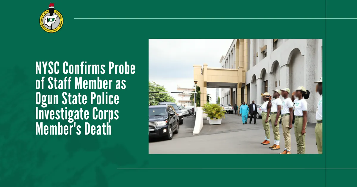 NYSC Confirms Probe of Staff Member as Ogun State Police Investigate Corps Member's Death