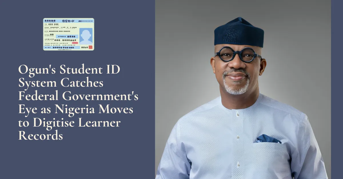 Ogun's Student ID System Catches Federal Government's Eye as Nigeria Moves to Digitise Learner Records