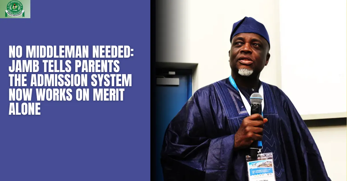 No Middleman Needed: JAMB Tells Parents the Admission System Now Works on Merit Alone