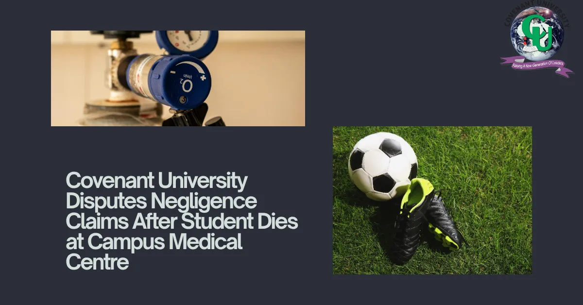 Covenant University Disputes Negligence Claims After Student Dies at Campus Medical Centre
