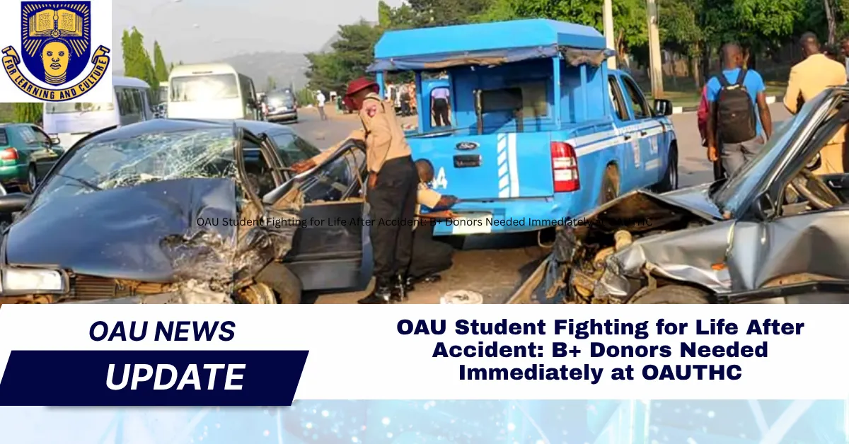 OAU Student Fighting for Life After Accident: B+ Donors Needed Immediately at OAUTHC