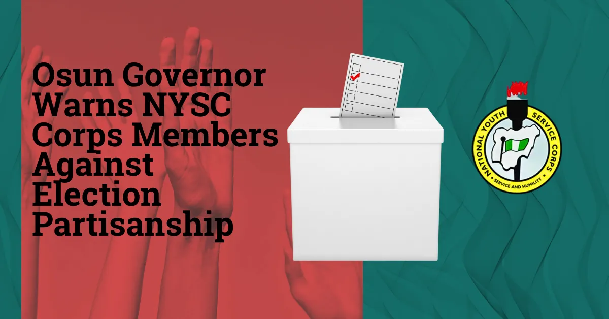 Osun Governor Warns NYSC Corps Members Against Election Partisanship