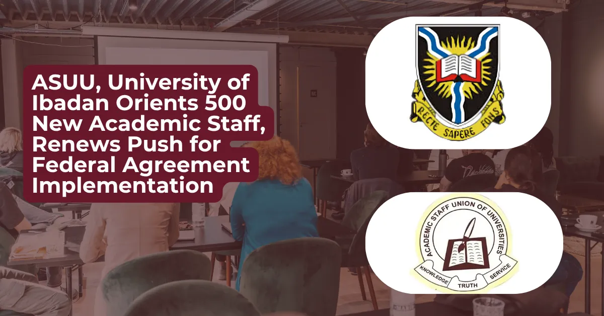 ASUU, University of Ibadan Orients 500 New Academic Staff, Renews Push for Federal Agreement Implementation