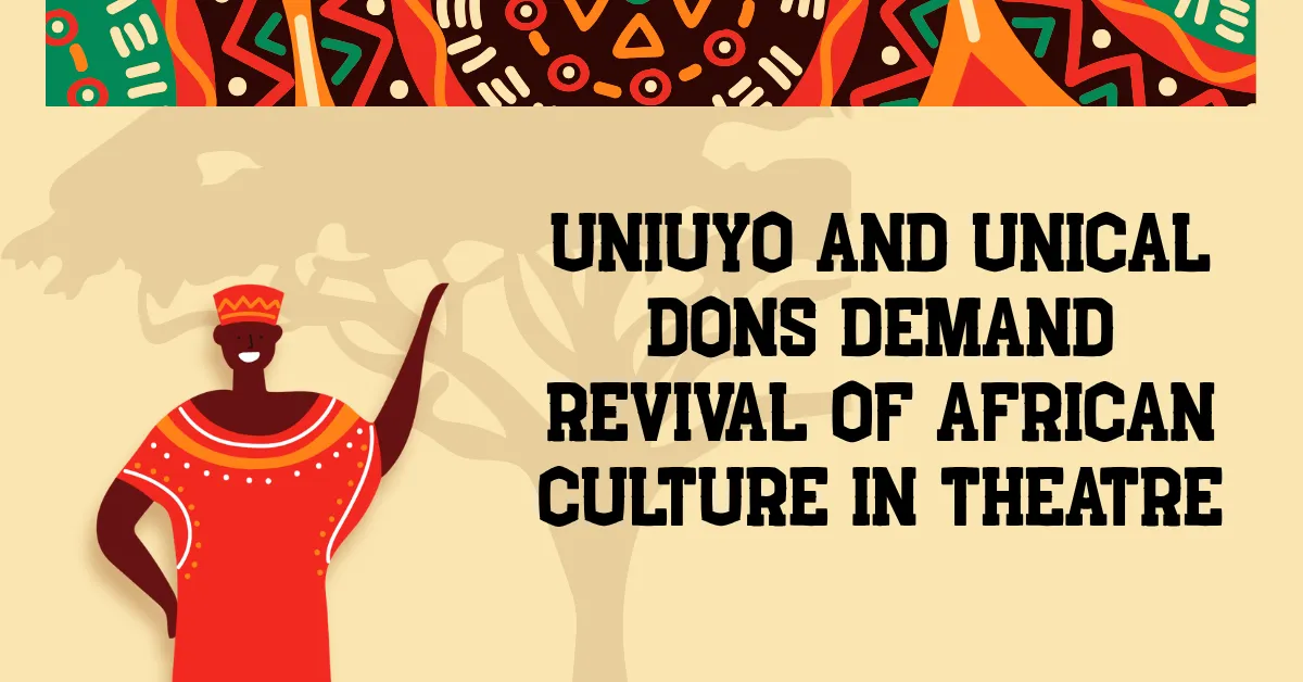UNIUYO and UNICAL Dons Demand Revival of African Culture in Theatre