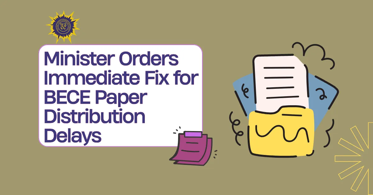 Minister Orders Immediate Fix for BECE Paper Distribution Delays