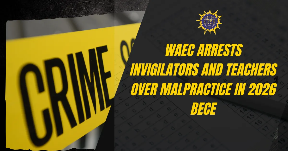 WAEC Arrests Invigilators and Teachers Over Malpractice in 2026 BECE