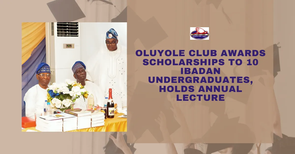 Oluyole Club Awards Scholarships to 10 Ibadan Undergraduates, Holds Annual Lecture