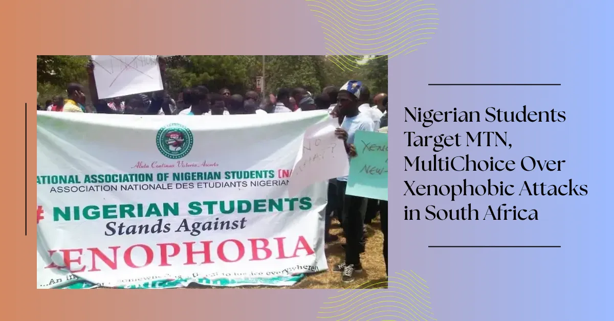 Nigerian Students Target MTN, MultiChoice Over Xenophobic Attacks in South Africa