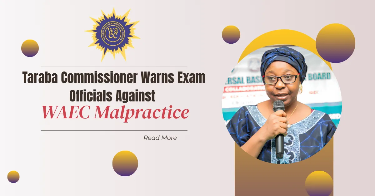 Taraba Commissioner Warns Exam Officials Against WAEC Malpractice