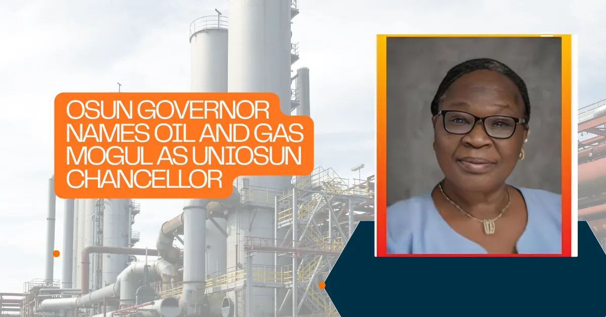 Osun Governor Names Oil and Gas Mogul as UNIOSUN Chancellor