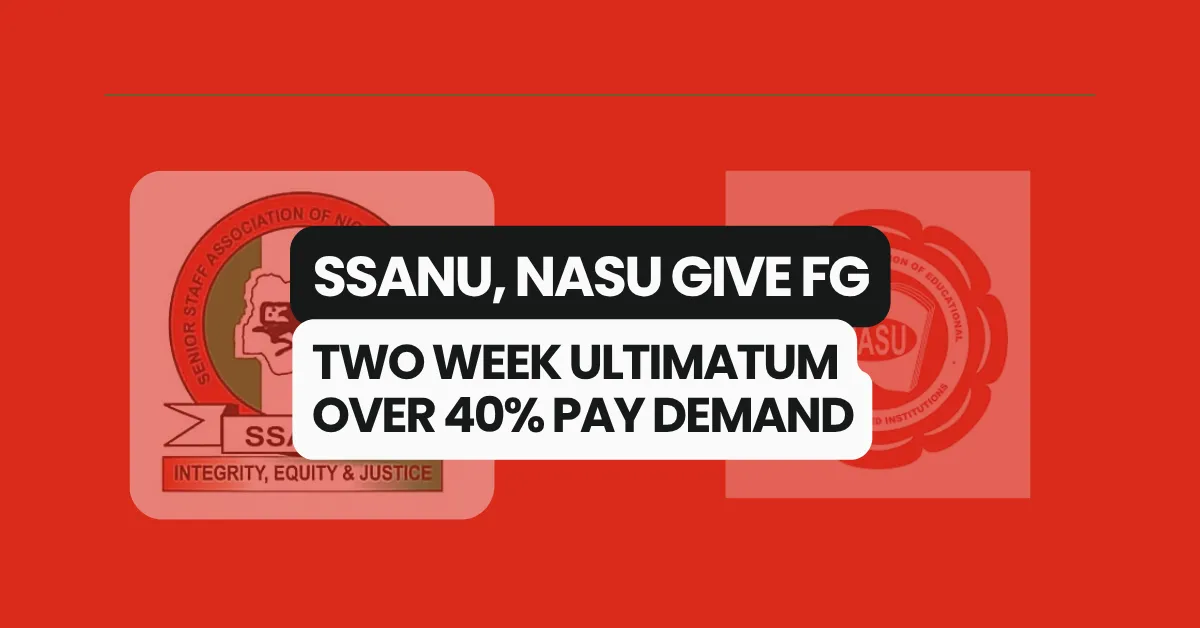 SSANU, NASU Give FG Two Week Ultimatum Over 40% Pay Demand