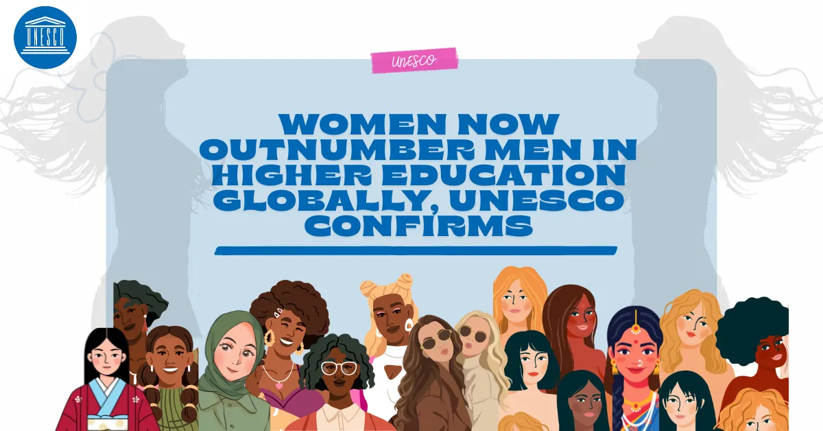 Women Now Outnumber Men in Higher Education Globally, UNESCO Confirms
