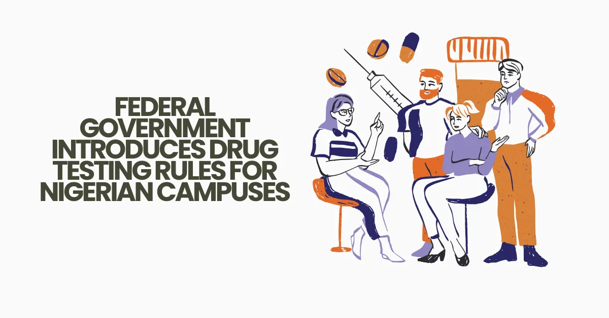 Federal Government Introduces Drug Testing Rules for Nigerian Campuses
