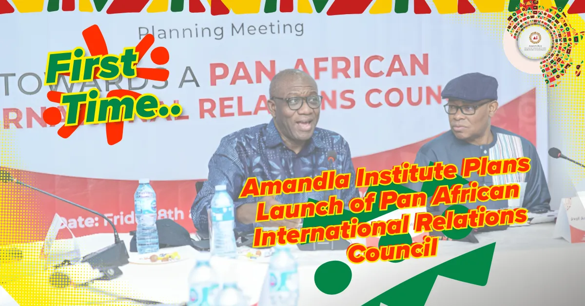 Amandla Institute Plans Launch of Pan African International Relations Council