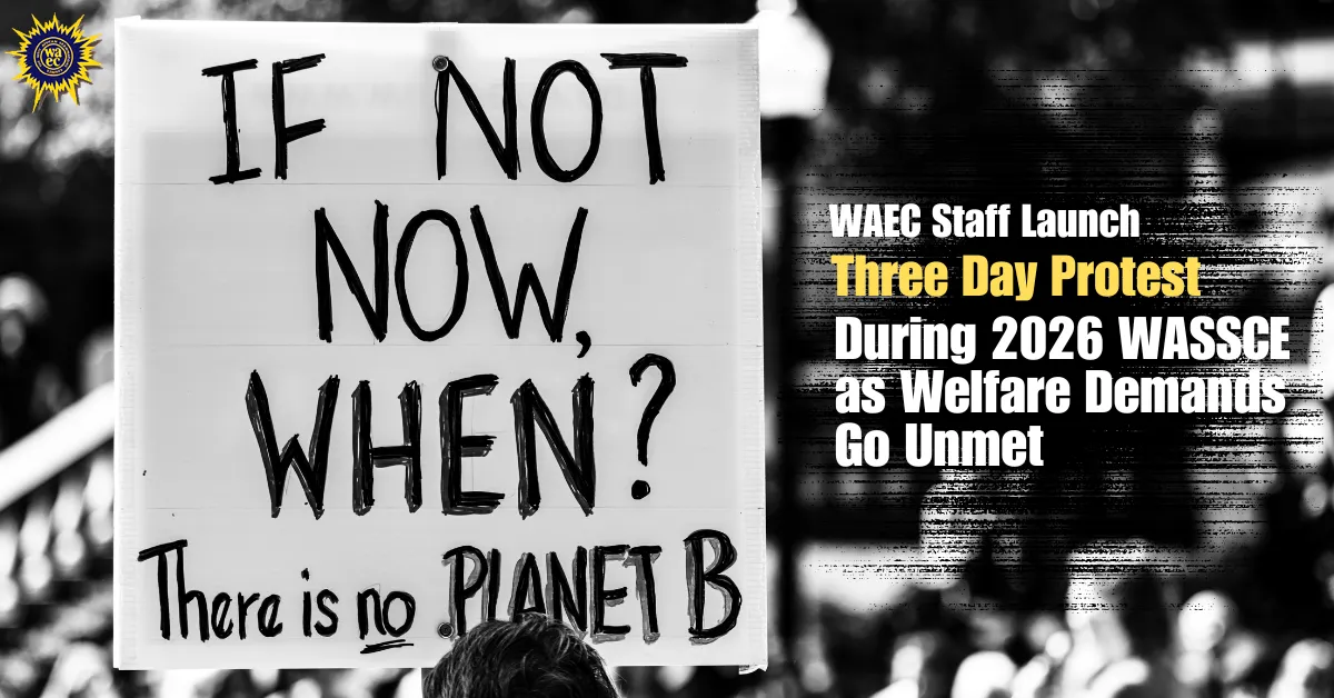 WAEC Staff Launch Three Day Protest During 2026 WASSCE as Welfare Demands Go Unmet