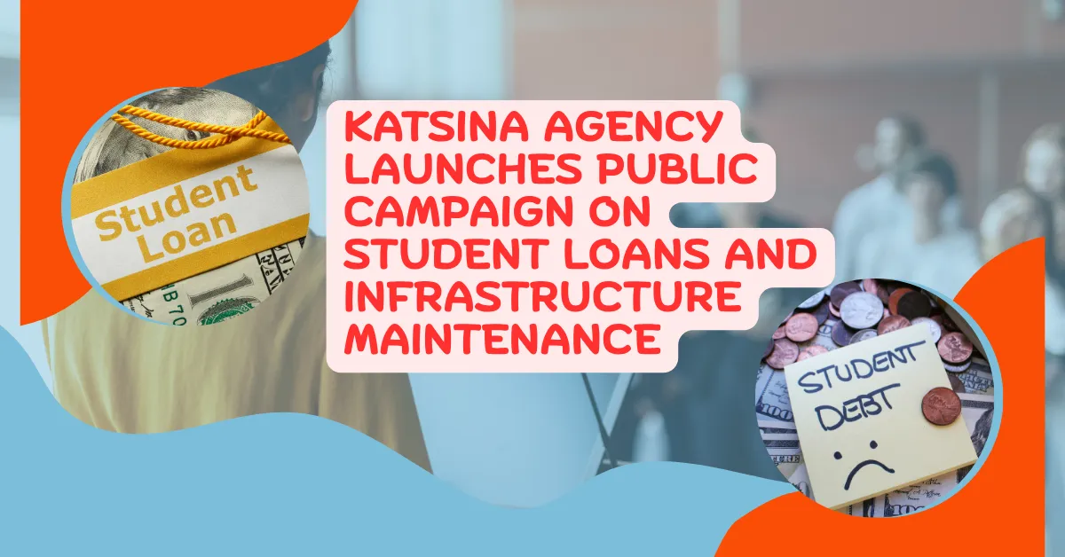 Katsina Agency Launches Public Campaign on Student Loans and Infrastructure Maintenance
