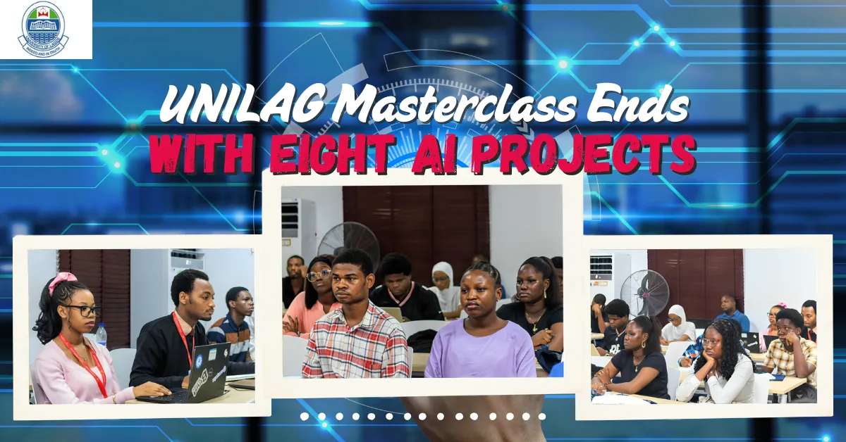 UNILAG Masterclass Ends With Eight AI Projects From Students