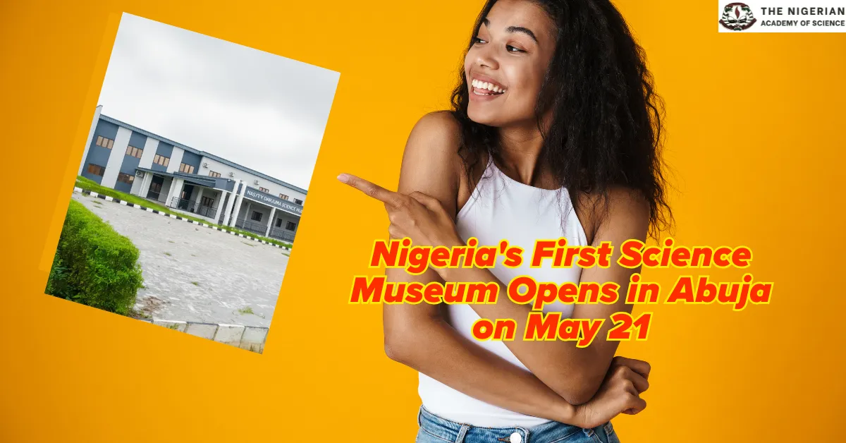 Nigeria's First Science Museum Opens in Abuja on May 21