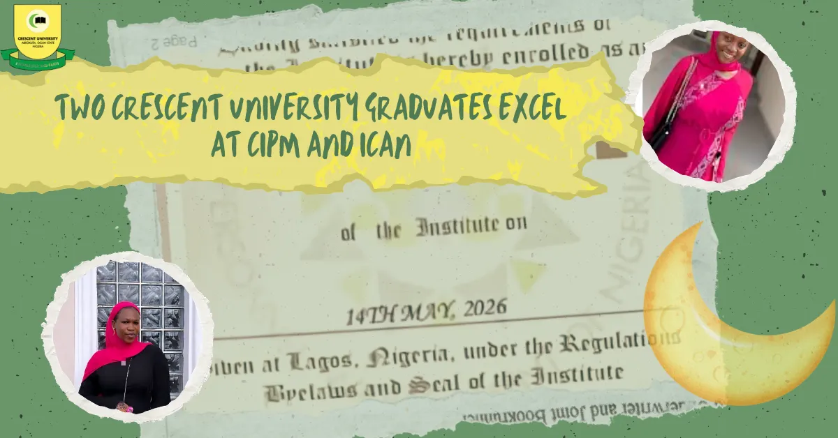 Two Crescent University Graduates Excel at CIPM and ICAN in 2026