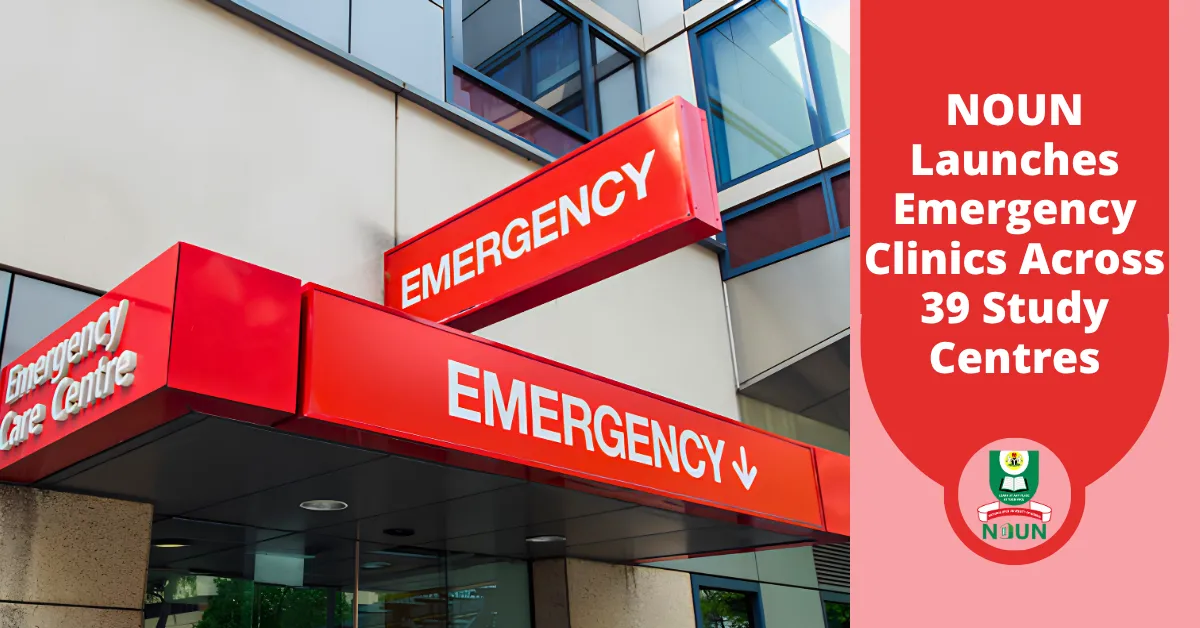 NOUN Launches Emergency Clinics Across 39 Study Centres