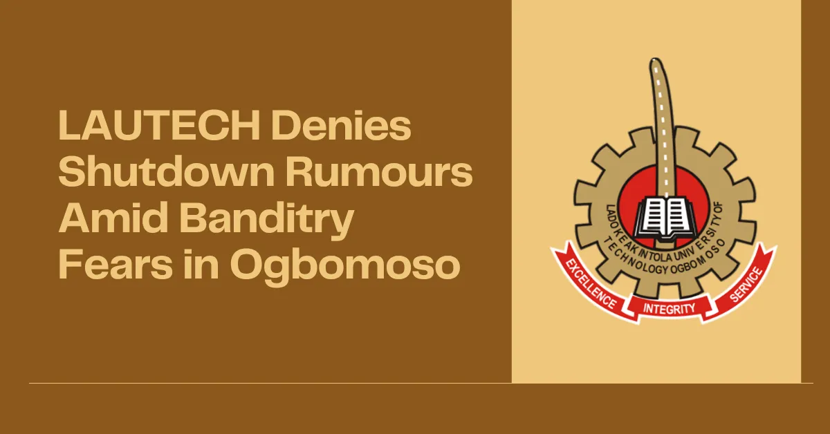 LAUTECH Denies Shutdown Rumours Amid Banditry Fears in Ogbomoso
