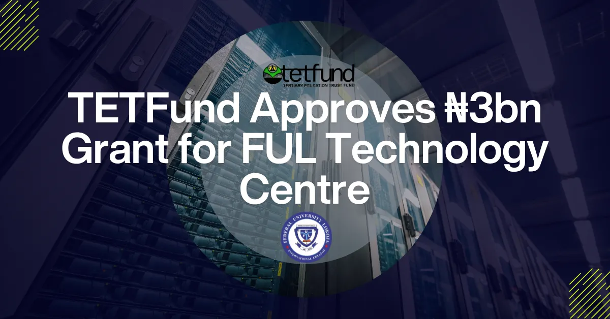 TETFund Approves N3bn Grant for FUL Technology Centre