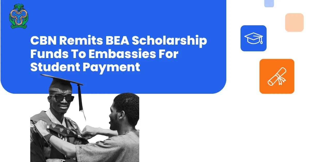 CBN Remits BEA Scholarship Funds To Embassies For Student Payment