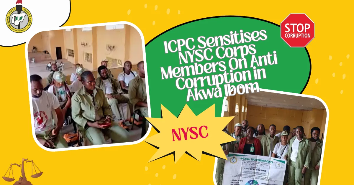 ICPC Sensitises NYSC Corps Members On Anti Corruption In Akwa Ibom