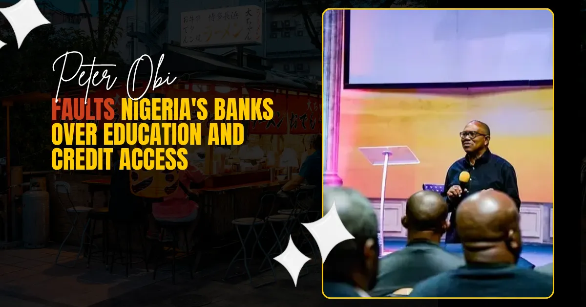 Peter Obi Faults Nigeria's Banks Over Education and Credit Access