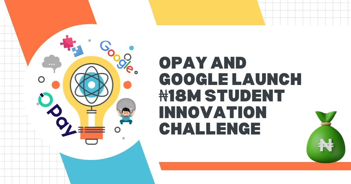 OPay And Google Launch ₦18m Student Innovation Challenge