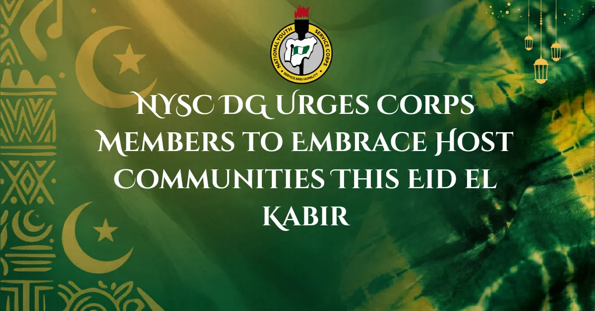 NYSC DG Urges Corps Members to Embrace Host Communities This Eid el Kabir