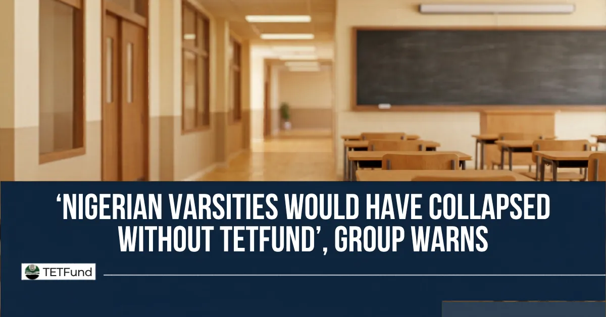 Nigerian Varsities Would Have Collapsed Without TETFund, Group Warns