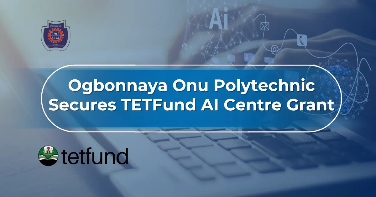 Ogbonnaya Onu Polytechnic Secures TETFund AI Centre Grant