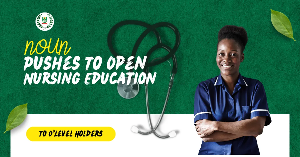 NOUN Pushes To Open Nursing Education To O'Level Holders
