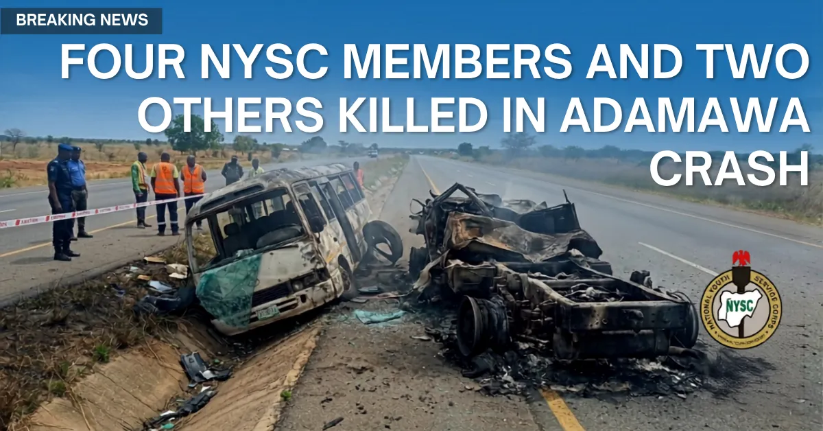 Four NYSC Members and Two Others Killed in Adamawa Crash
