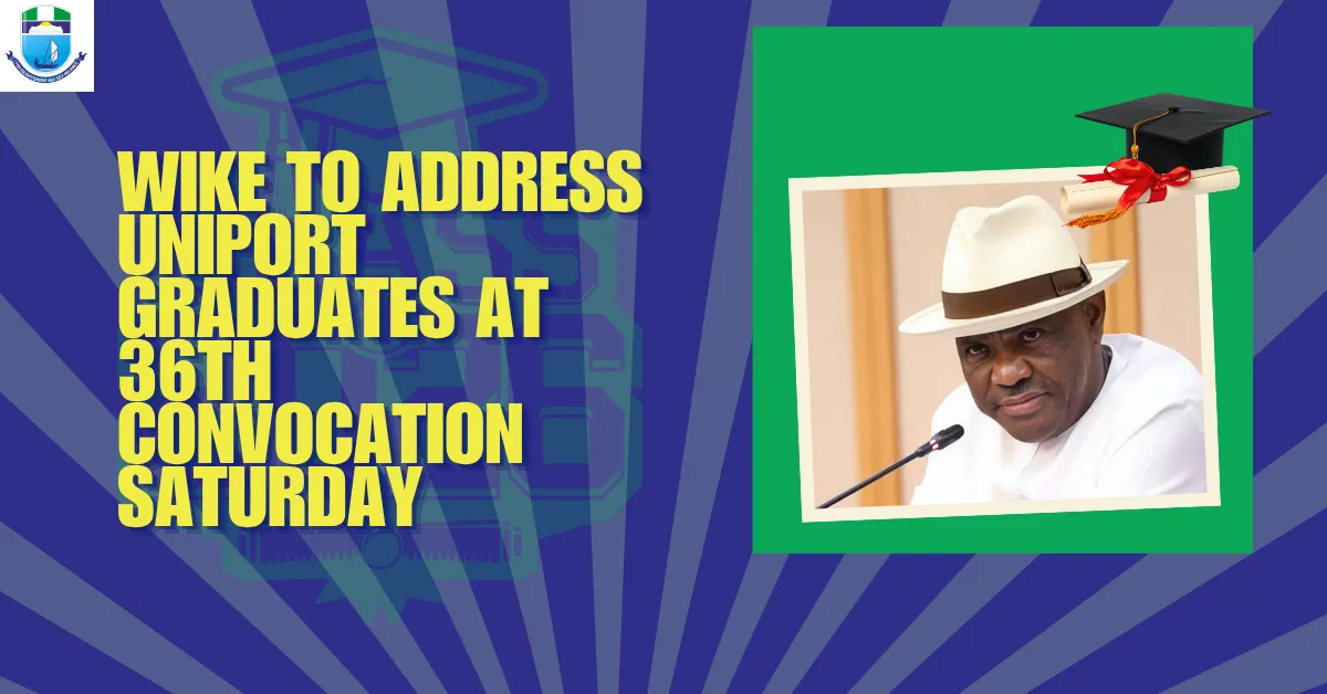 Wike To Address UNIPORT Graduates At 36th Convocation Saturday