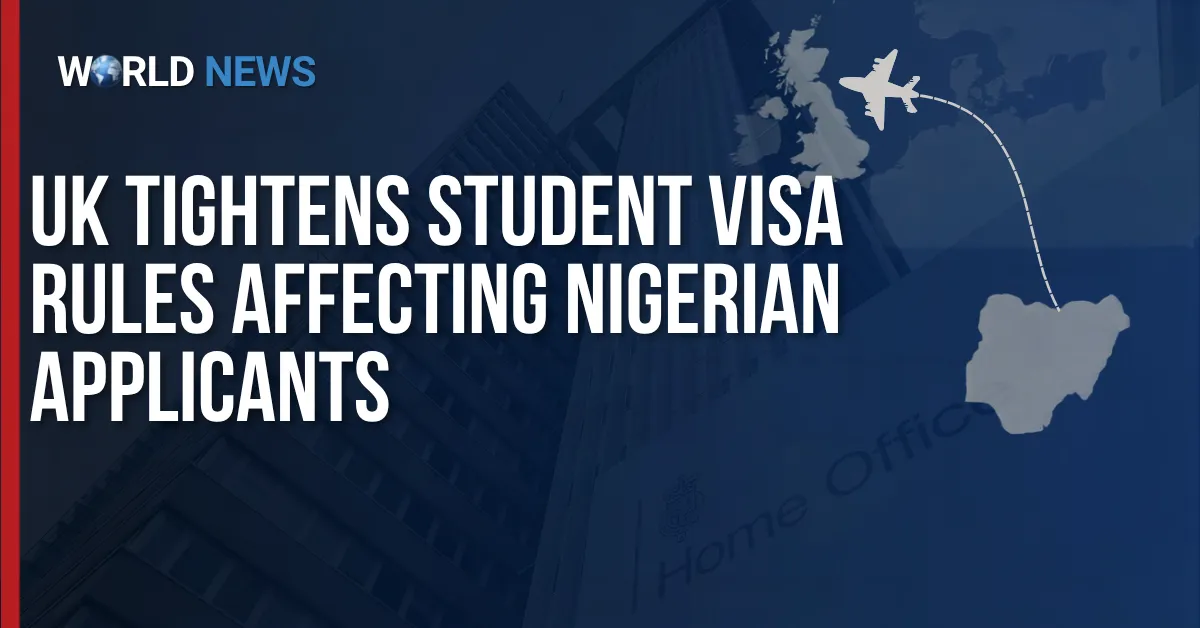 UK Tightens Student Visa Rules Affecting Nigerian Applicants