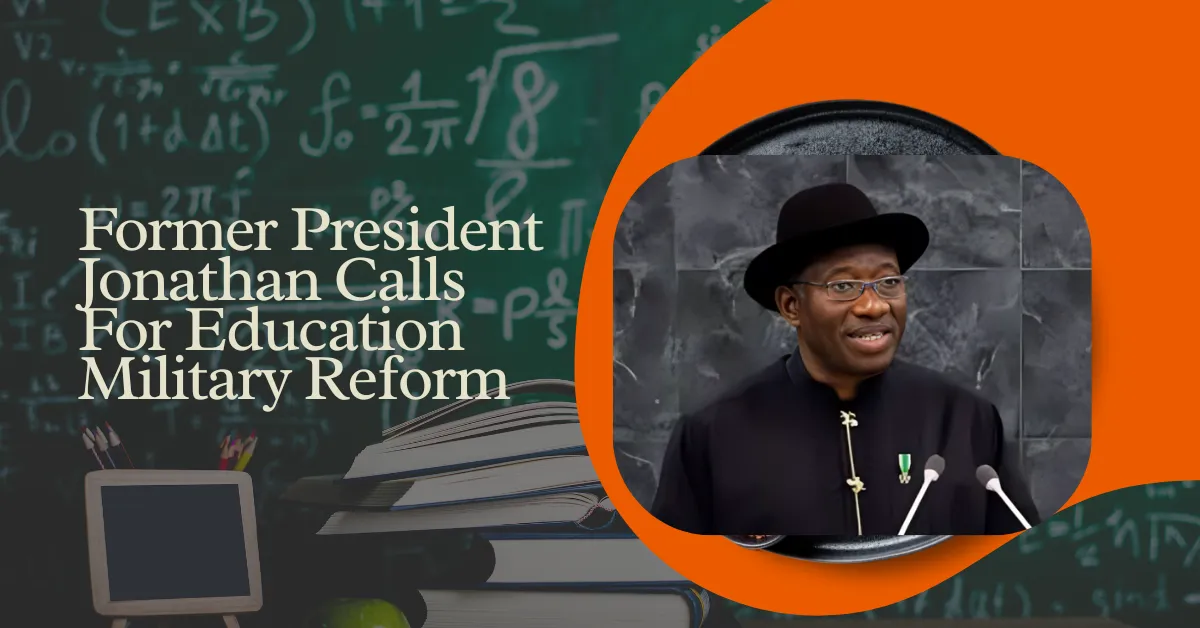 Former President Jonathan Calls For Education Military Reform