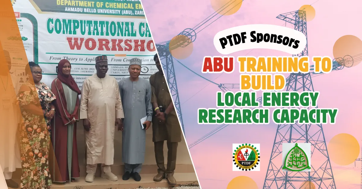 PTDF Sponsors ABU Training To Build Local Energy Research Capacity