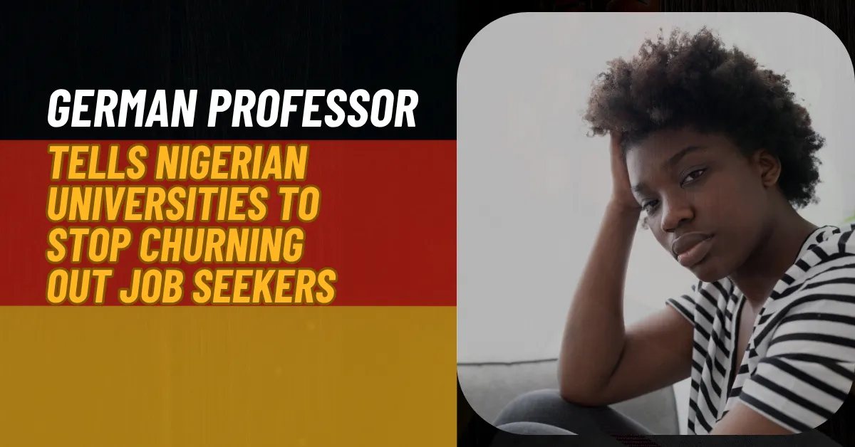 German Professor Tells Nigerian Universities To Stop Churning Out Job Seekers