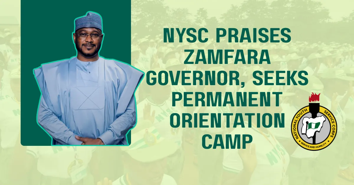 NYSC Praises Zamfara Governor, Seeks Permanent Orientation Camp