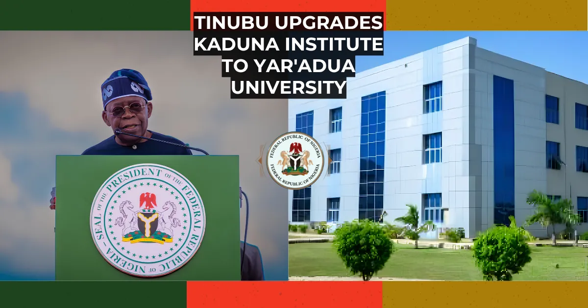 Tinubu Upgrades Kaduna Institute to Yar'Adua University