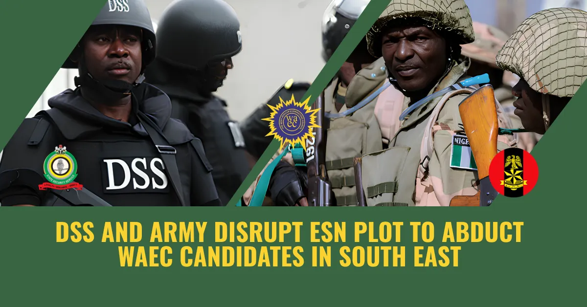 DSS and Army Disrupt ESN Plot to Abduct WAEC Candidates in South East