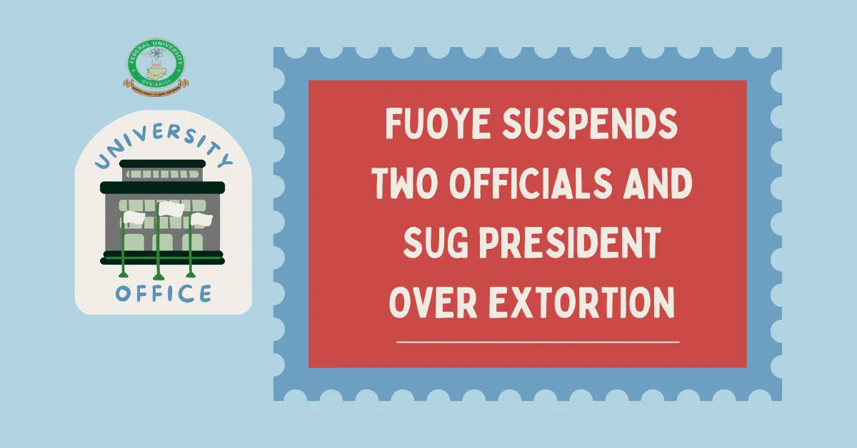 FUOYE Suspends Two Officials and SUG President Over Extortion