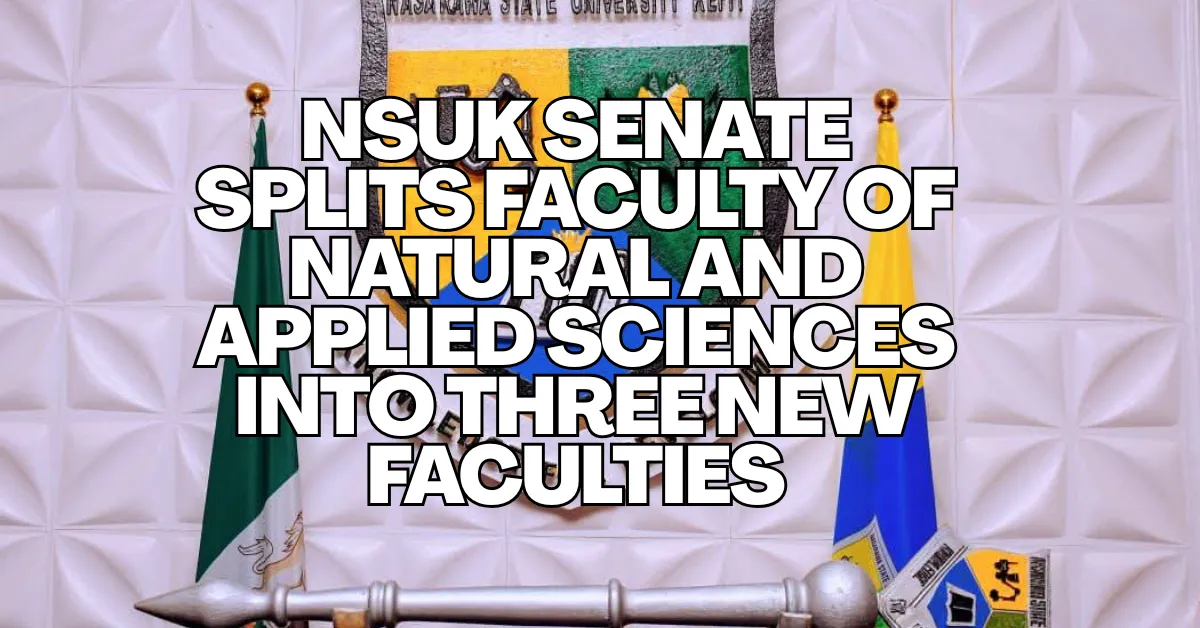 NSUK Senate Splits Faculty Of Natural And Applied Sciences Into Three New Faculties