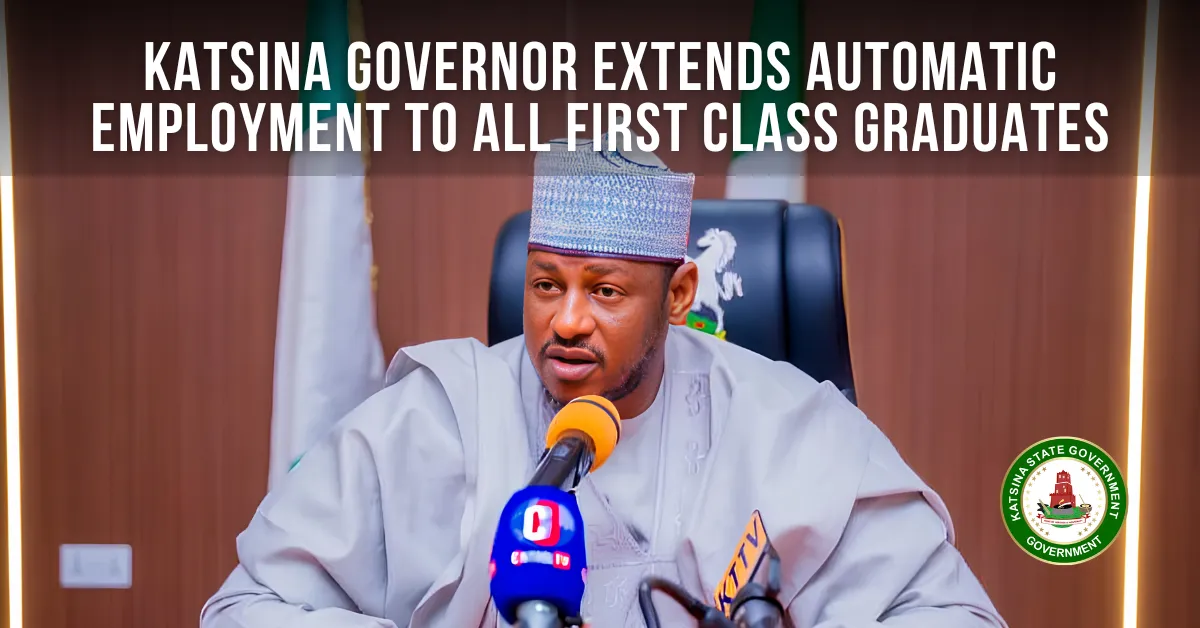 Katsina Governor Extends Automatic Employment to All First Class Graduates