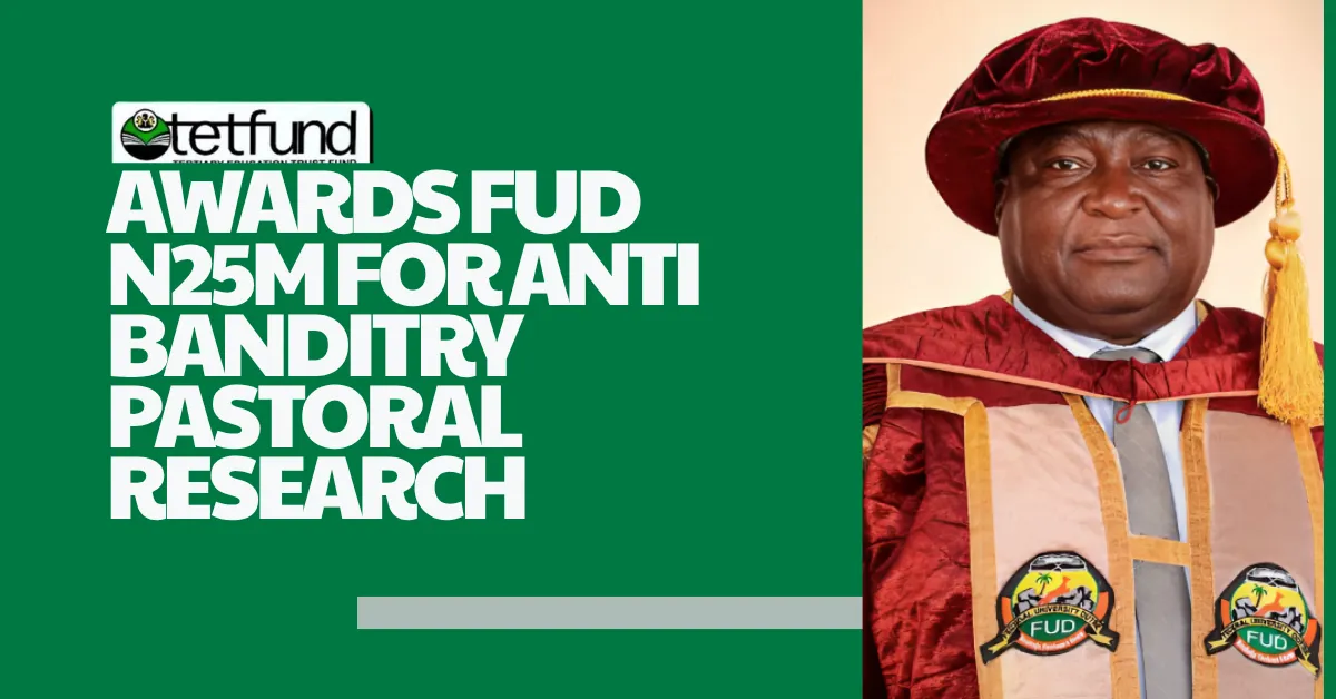 TETFund Awards FUD N25m For Anti Banditry Pastoral Research