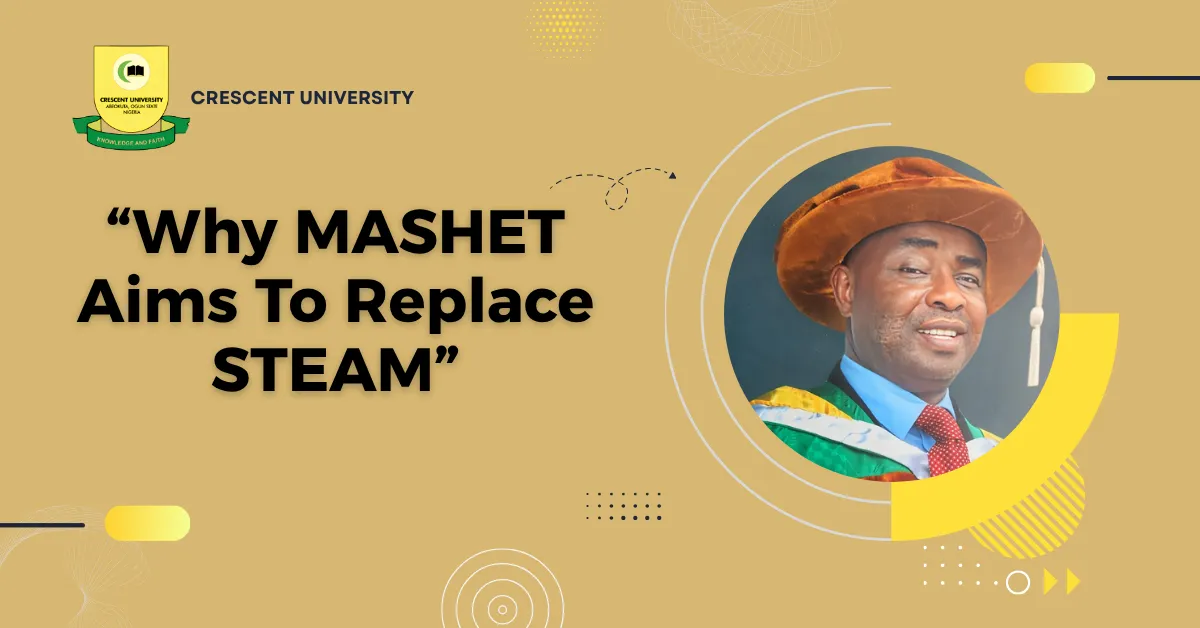 Crescent University Lecturer Proposes MASHET to Replace STEAM