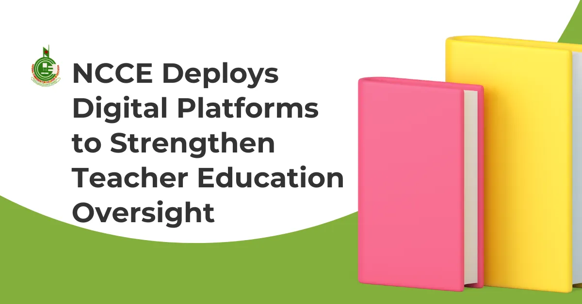 NCCE Deploys Digital Platforms to Strengthen Teacher Education Oversight
