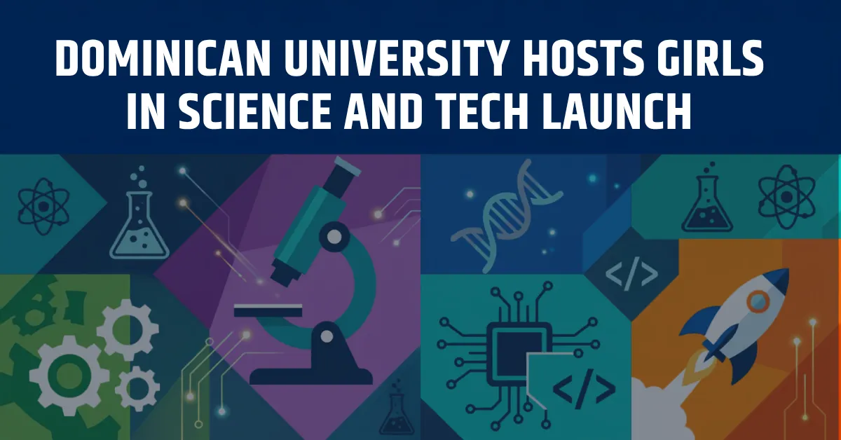 Dominican University Hosts Girls in Science And Tech Launch